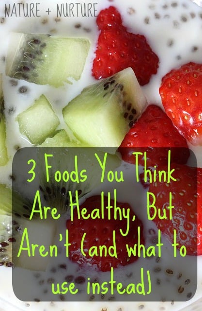 3 Foods You Think Are Healthy, But Aren't (and what to use instead)