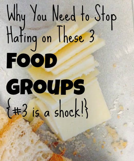 Why You Need to Stop Hating on These 3 Food Groups