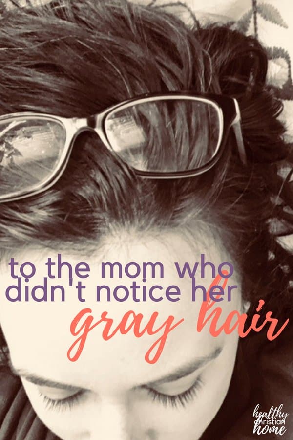 I see you, Mama - the same girl who used to spend countless hours in front of the mirror. Now you're staring at newly gray hair. It's a little unsettling.