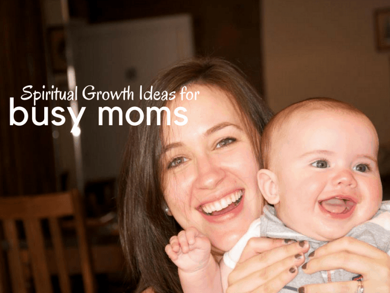 Mom holding a smiling baby, with text overlay that says, "Spiritual Growth Ideas for Busy Moms"