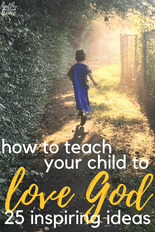 teach child love God Healthy Christian Home