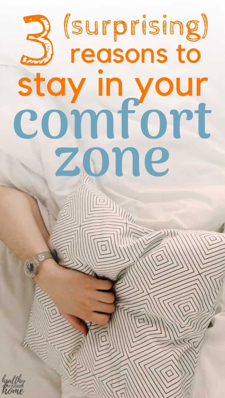 Ever heard that you need to get out of your comfort zone? Actually, sometimes staying in your comfort zone is a good thing. Here are 3 reasons why. #comfortzone #Christian #Christianwomen #proverbs31woman #Jesus