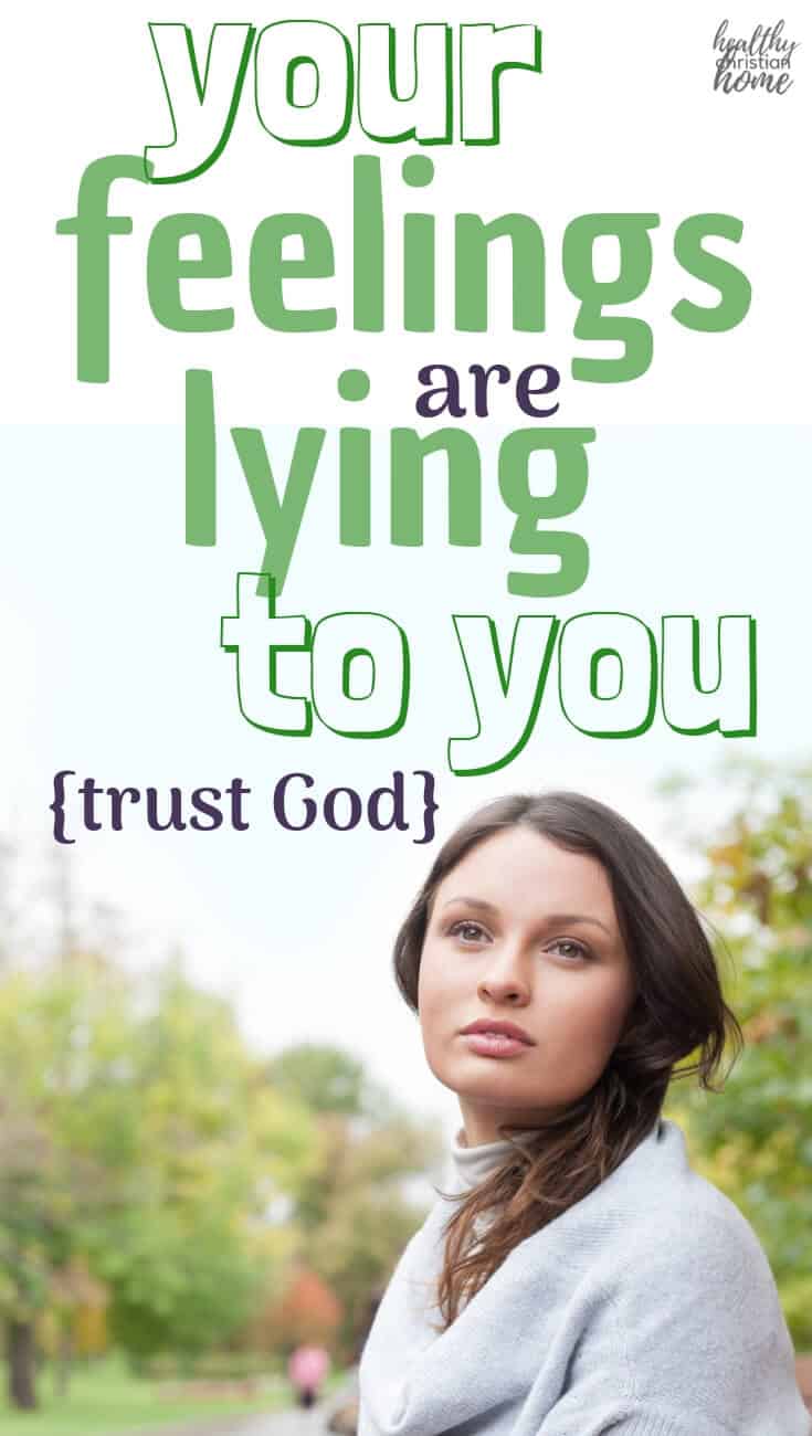 Do you know how to trust God, especially when your feelings are going haywire? Let's explore how feelings are often not based on reality. #feelings #emotionalhealth #spiritualhealth #God #Christianity #listentoGod