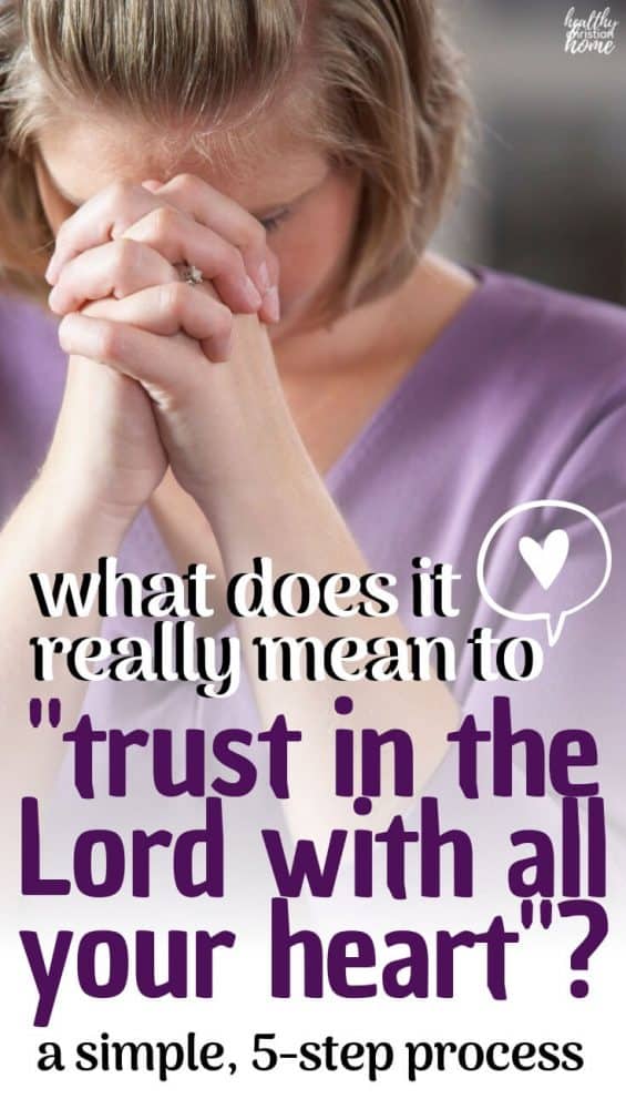 Find out why we can trust the Lord, what it really means to trust in the Lord with all your heart, and how to put trusting into practice daily. #trust #trustgod #Christian #lovegod #proverbs